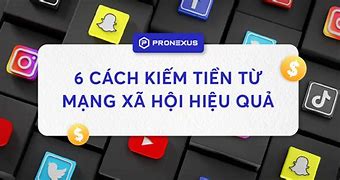 Cách Kiếm Tiền Trên Nền Tảng Mạng Xã Hội