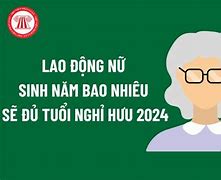 Nữ Hết Tuổi Lao Động Là Bao Nhiêu